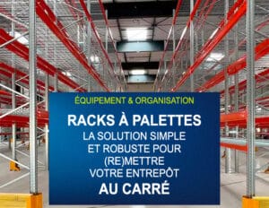 Racks à palettes, augmenter votre surface d'entrepôt.
